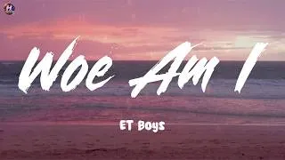 Thumbnail: Woe Am I - ET Boys (Lyrics)