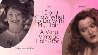 Thumbnail: I Don't Know What To Do With My Hair - vintage hair (mid-year crisis) update!