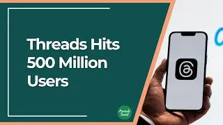 Thumbnail: Threads Hits 500 Million Users What's New on the Platform