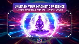 Thumbnail: UNLEASH YOUR MAGNETIC PRESENCE | Elevate Charisma and Boost Confidence with the Power of 396Hz