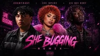 Thumbnail: Khantrast x Lil Uzi Vert - She Bugging Remix ft. Ice Spice