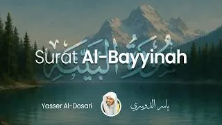 Thumbnail: Surat Al-Bayyinah (The Clear Proof) | Yasser Al-Dosari | ياسر الدوسري | سورة البينة