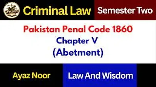 Thumbnail: Chapter V  II Abetment|| Pakistan Penal Code 1860 || Semester Two || Ayaz Noor