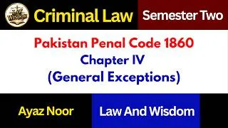 Thumbnail: Chapter IV II General Exceptions || Pakistan Penal Code 1860 || Semester Two || Ayaz Noor
