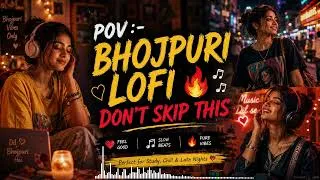 Thumbnail: POV: Bhojpuri Songs But Make Them Lofi 🔥🎧 | Chill Bhojpuri Playlist