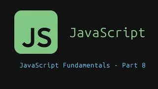 Thumbnail: Lesson 8: JavaScript Fundamentals - Part 8 | JavaScript Tutorial for Beginners