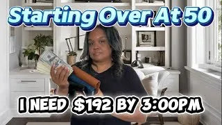 Thumbnail: Starting Over At 50 - I Need $192 By 3:00pm - Can I Do It? 