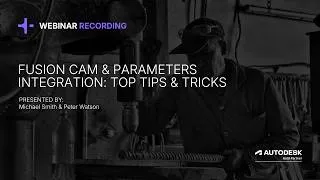Thumbnail: Fusion CAM & Parameters Integration Top 20 Tips & Tricks Webinar Recording