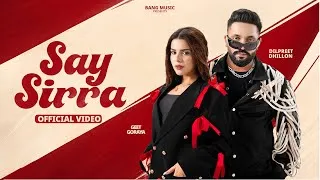 Thumbnail: Say Sirra ( Official Video ) Dilpreet Dhillon Ft. Geet Goraya | Kiran Bajwa | Desi Crew | Bang Music