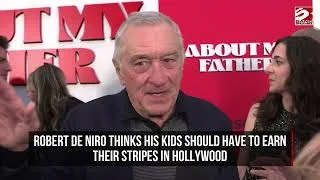 Thumbnail: Robert De Niro thinks his kids should have to earn their stripes in Hollywood