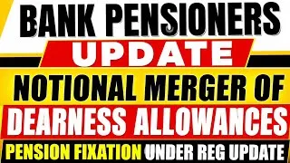 Thumbnail: Bank pensioners update - Notional Merger of Dearness Allowances - Pension fixation under Reg Update