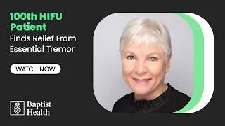 Thumbnail: 100th HIFU Patient Finds Relief From Essential Tremor | Baptist Health