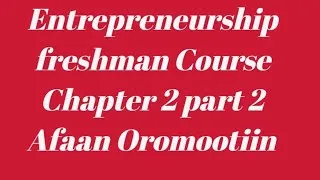 Thumbnail: Entrepreneurship chapter 2 part 2 Afaan Oromootiin 