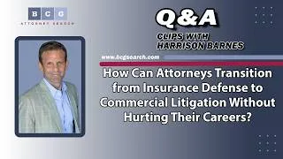 Thumbnail: How Can Attorneys Transition from Insurance Defense to Commercial Litigation?