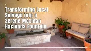 Thumbnail: Artisan Courtyard ⛲ Transforming Local Salvage into a Serene Mexican Hacienda Fountain