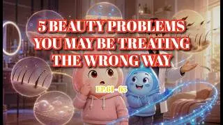 Thumbnail: 5 BEAUTY PROBLEMS YOU MAY BE TREATING THE WRONG WAY