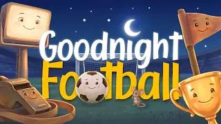 Thumbnail: Goodnight Football ⚽ Help Your Little One Drift Off to Sleep | Bedtime Story for Toddlers