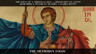 Thumbnail: The scent of a Christian soul: A reflection on Saints Demetrios & Nestor w/ Fr John Valadez (DTTW)