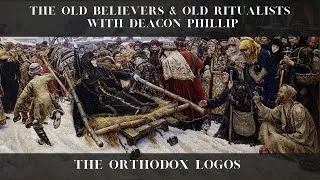 Thumbnail: The Old Believers & Old Ritualists With Deacon Phillip