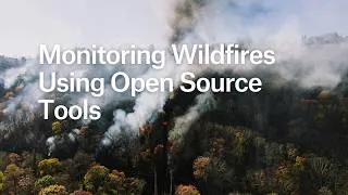 Thumbnail: Monitoring Wildfires Using Open Source Tools
