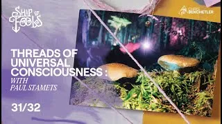 Thumbnail: Threads of Universal Consciousness with Paul Stamets. Ship of Fools | Episode 31/32