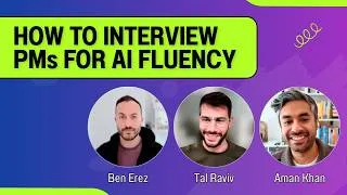 Thumbnail: How to interview product managers for AI fluency (Ben Erez, Tal Raviv, Aman Khan)