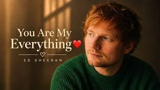 Thumbnail: Ed Sheeran - You Are My Everything ❤️ (Official Lyric Video)