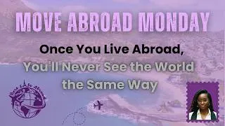 Thumbnail: Once You Live Abroad, You'll Never See the World the Same Way  #MoveAbroad #LivingAbroad  #ExpatLife