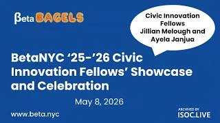 Thumbnail: BetaBagels 015: ’25-’26 Civic Innovation Fellows’ Showcase & Celebration