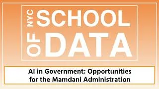 Thumbnail: NYC School of Data 2026 -  AI in Government: Opportunities for the Mamdani Administration