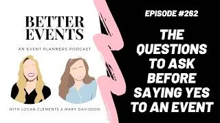 Thumbnail: Ep. #262 - The Questions to Ask Before Saying Yes to an Event - Logan Clements - Better Events Pod
