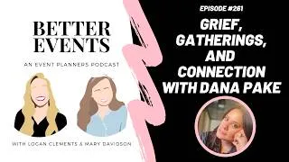 Thumbnail: Ep. #261 - Grief, Gatherings, and Connection with Dana Pake - Logan Clements - Better Events Podcast