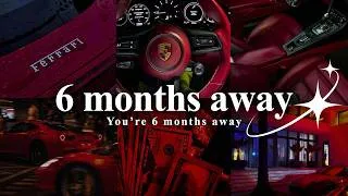 Thumbnail: You're 6 Months Away From The Life You Want