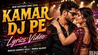 Thumbnail: Kamar DJ Pe (Lyrics Video) Manish Sonipat Aala, Ishika Rajput |New Haryanvi Song 2026 #haryanvi | BN