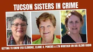 Thumbnail: Tucson Sisters in Crime: Getting to Know Lyn Worthen, Eva Eldridge & Elaine A. Powers