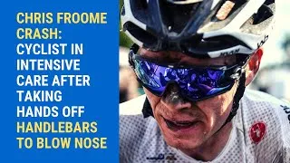 Thumbnail: Chris Froome CRASH: Cyclist in intensive care after taking hands off handlebars to blow nose