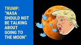 Thumbnail: DONALD TRUMP: “NASA SHOULD NOT BE TALKING ABOUT GOING TO THE MOON”