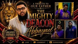 Thumbnail: A TRIBUTE TO OUR FATHER | THE MIGHTY DEACON ABBAYAEL 🦁🤴🏾