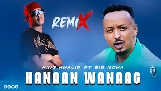 Thumbnail: BIG MOHA FT KING KHALID - HANAAN WANAAG - REMIX || OFFICIAL MUSIC AUDIO ||