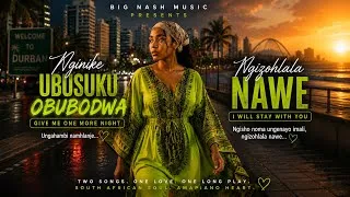 Thumbnail: Nginike Ubusuku Obubodwa × Ngizohlala Nawe ❤️ | 2 Soulful Amapiano Love Songs | Long Play | Big Nash