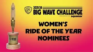 Thumbnail: Women’s Ride of the Year Nominees - Big Wave Challenge 2025/26