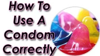 Thumbnail: How To Use A Condom Correctly - Best Way To Use Male Condom
