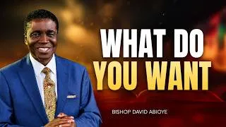 Thumbnail: What Do You Want? Bishop David Abioye Reveals How to Know God's Will For Your Life
