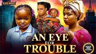 Thumbnail: AN EYE FOR TROUBLE (EBUBE OBIO, EKENE UMENWA, UCHE MONTANA ) Latest Nigerian Movie 2026