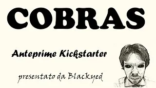 Thumbnail: Anteprime Kickstarter Ep. 4 - Cobras