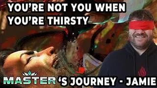 Thumbnail: You're Not You When You're Thirsty | A Master's Journey - Jamie