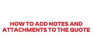 Thumbnail: Step 6 – How to Add Notes & Attachments to a Quote