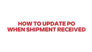 Thumbnail: Step 15 – How to Update a Purchase Order When a Shipment Is Received