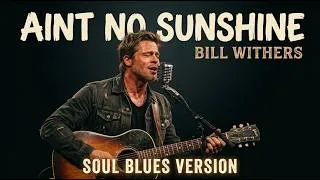 Thumbnail: AIN'T NO SUNSHINE - Bill Withers | Soul Blues Cover (1971)