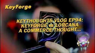 Thumbnail: KeyThoughts Vlog Series Ep94: KeyForge vs Lorcana a Commerce Thought